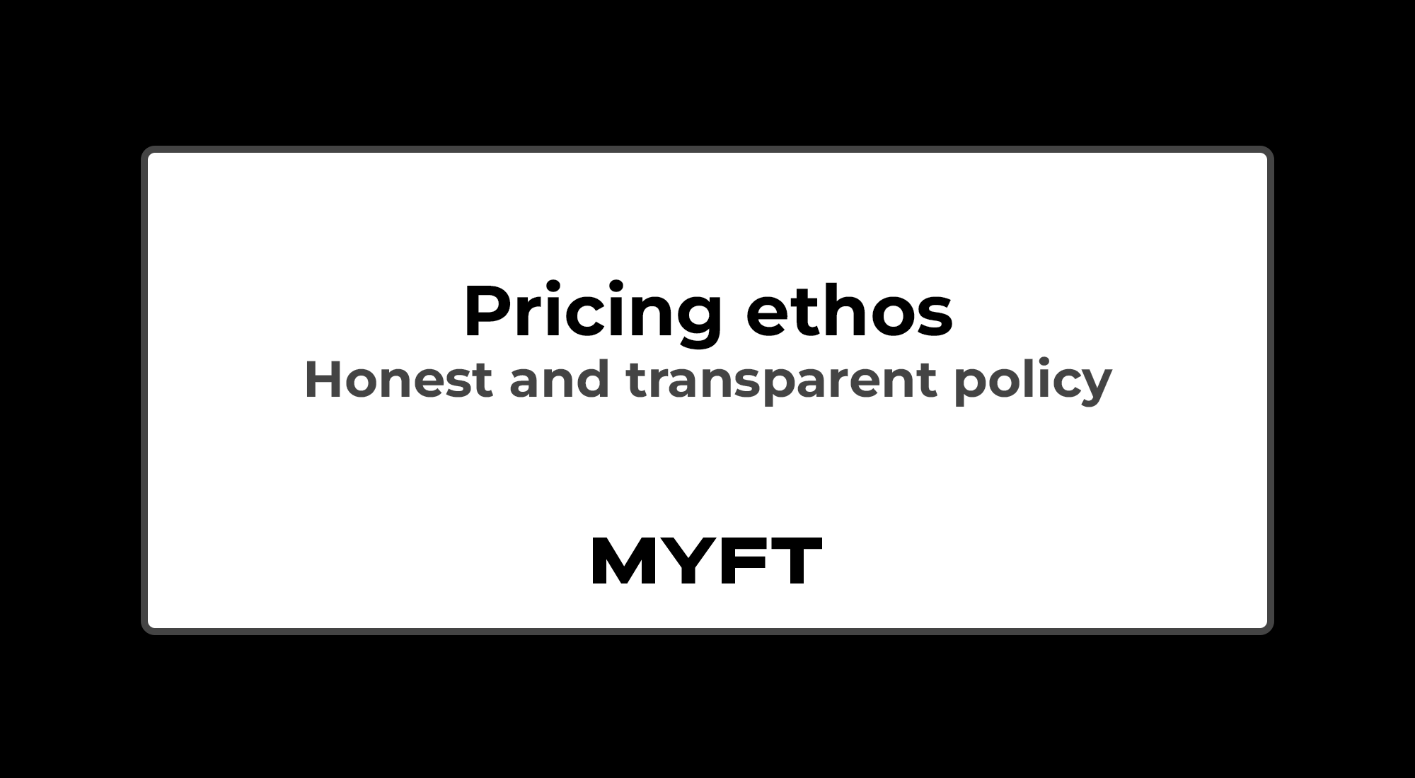 About our pricing ethos. Honest and transparent policy that we follow.