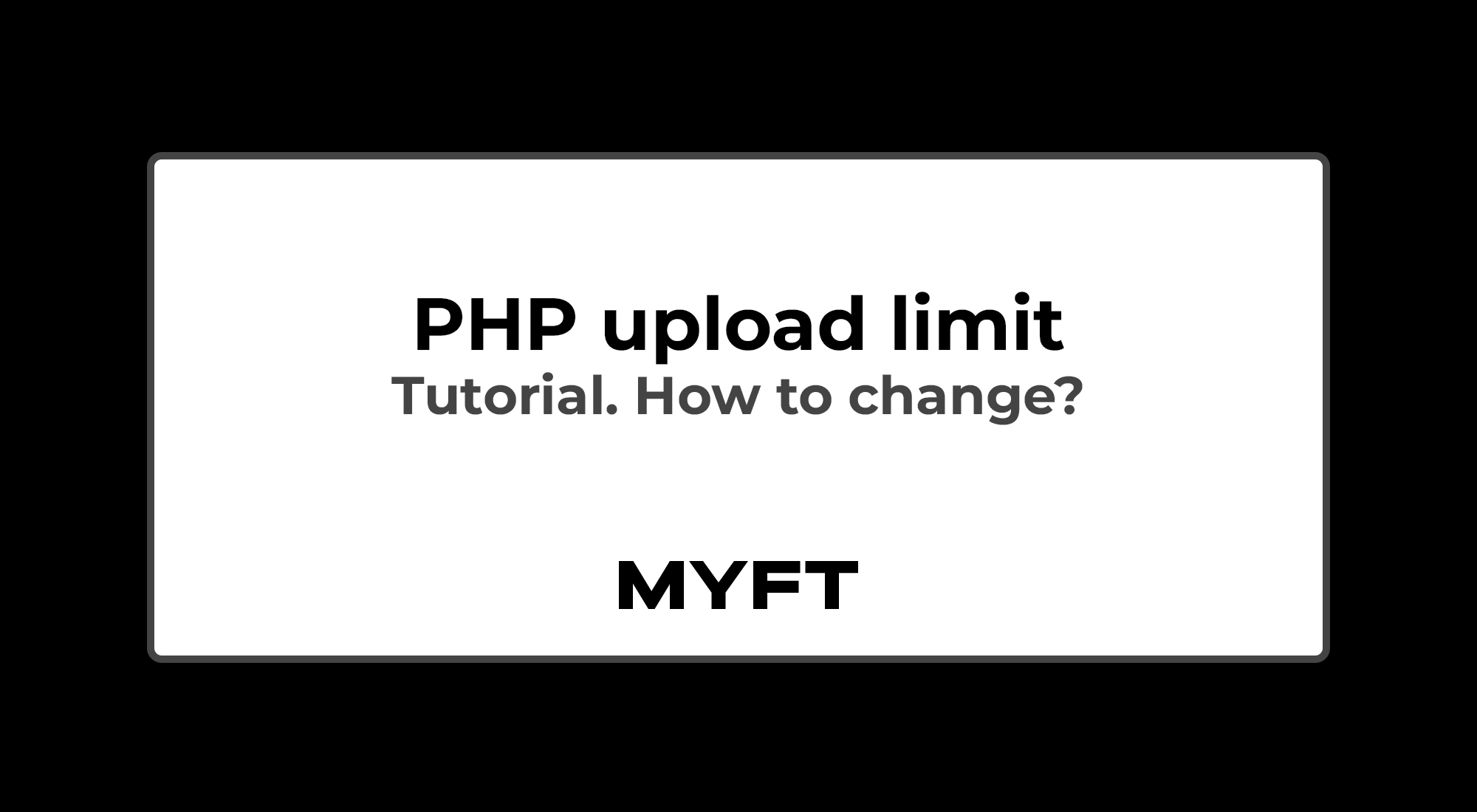 Tutorial. How change PHP upload limit in MYFT? Step-by-step guide.